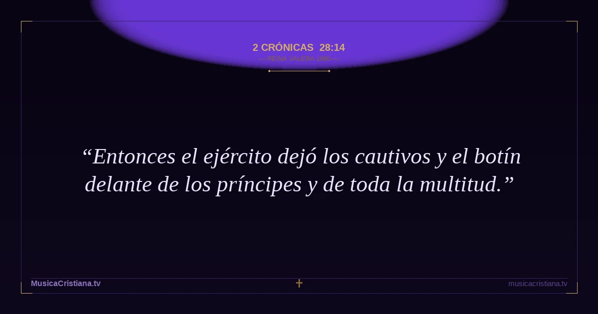 2 Crónicas 28:14 — Biblia Reina Valera 1960 — MusicaCristiana.tv