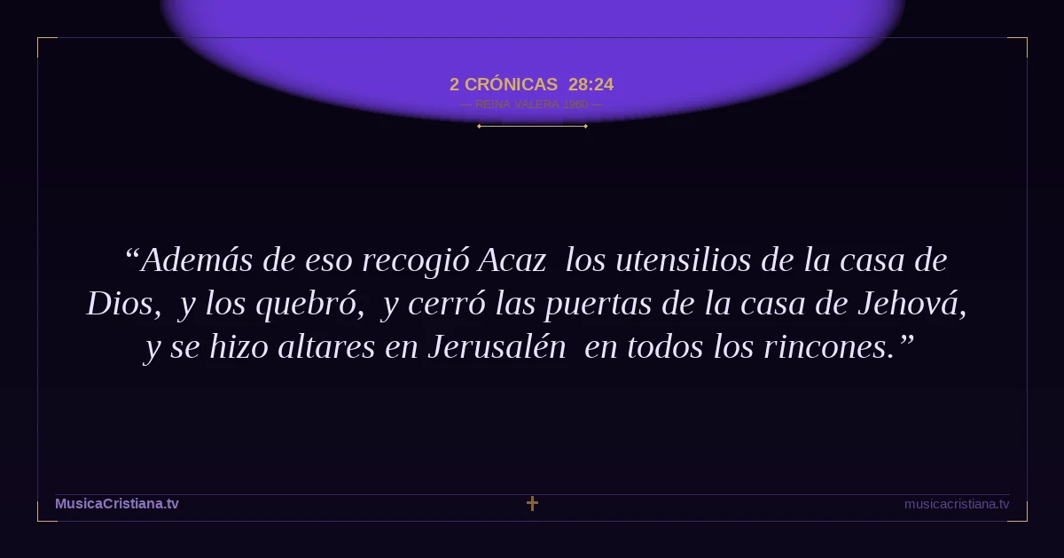 2 Crónicas 28:24 — Biblia Reina Valera 1960 — MusicaCristiana.tv