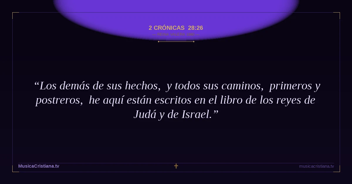 2 Crónicas 28:26 — Biblia Reina Valera 1960 — MusicaCristiana.tv