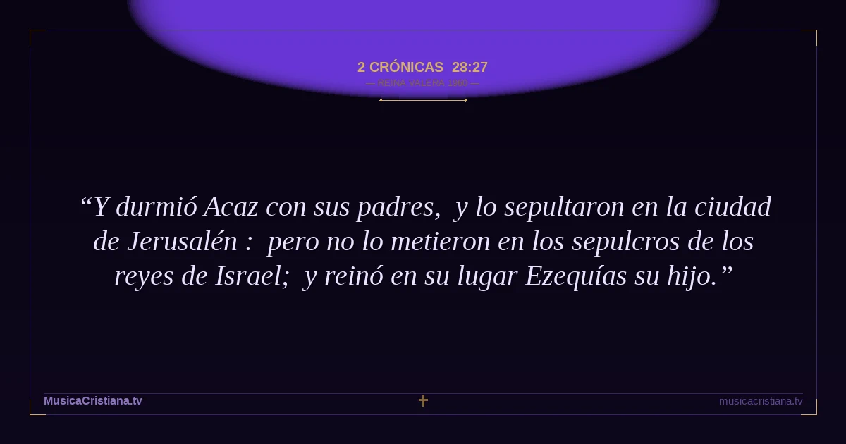 2 Crónicas 28:27 — Biblia Reina Valera 1960 — MusicaCristiana.tv