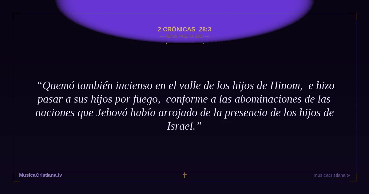 2 Crónicas 28:3 — Biblia Reina Valera 1960 — MusicaCristiana.tv