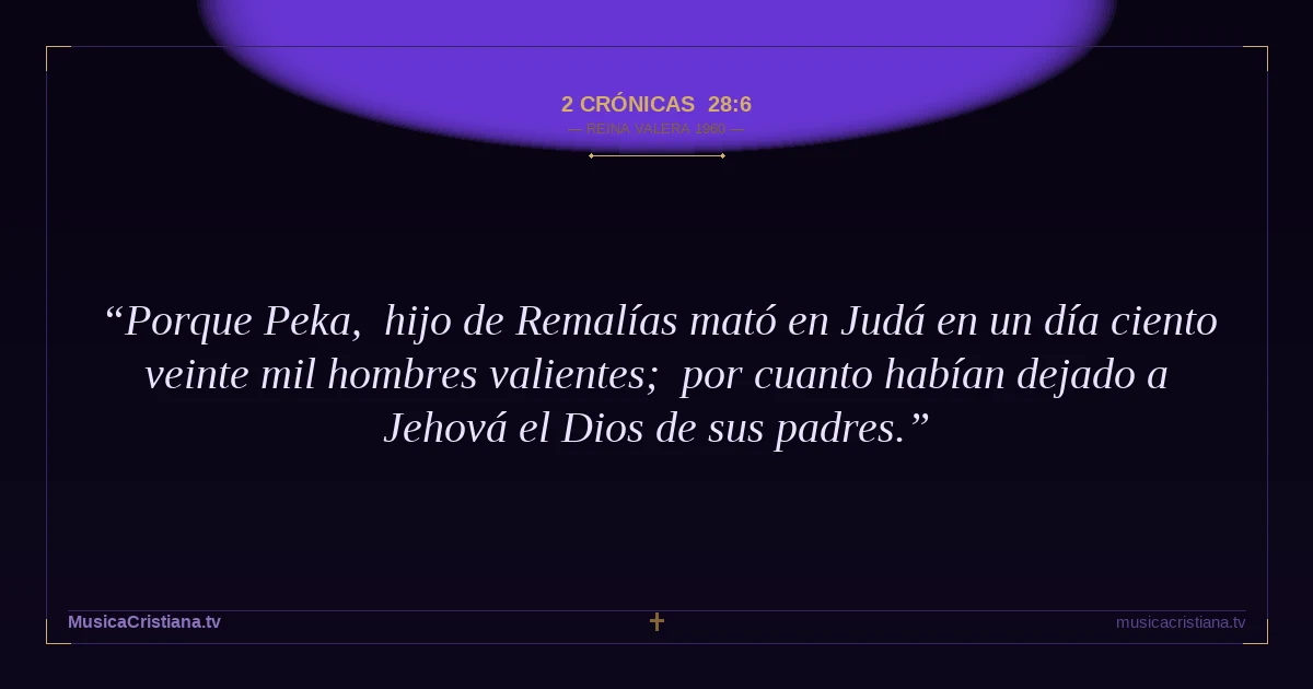 2 Crónicas 28:6 — Biblia Reina Valera 1960 — MusicaCristiana.tv