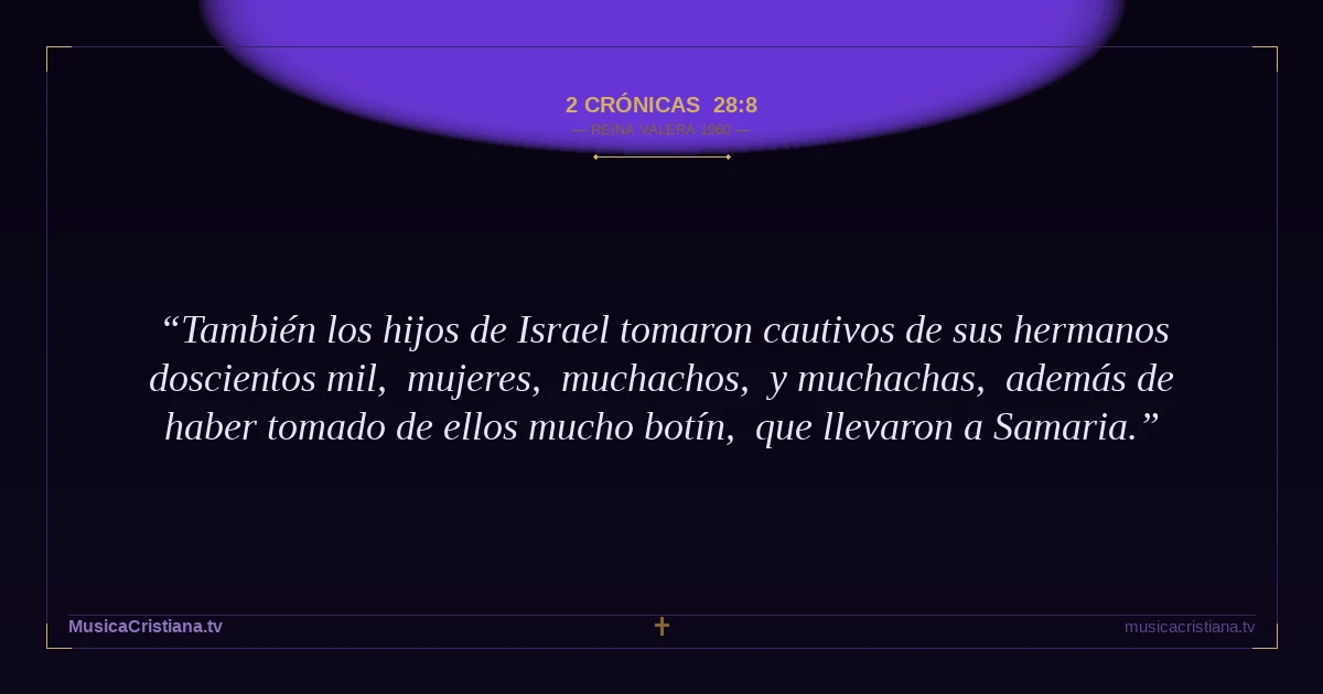 2 Crónicas 28:8 — Biblia Reina Valera 1960 — MusicaCristiana.tv