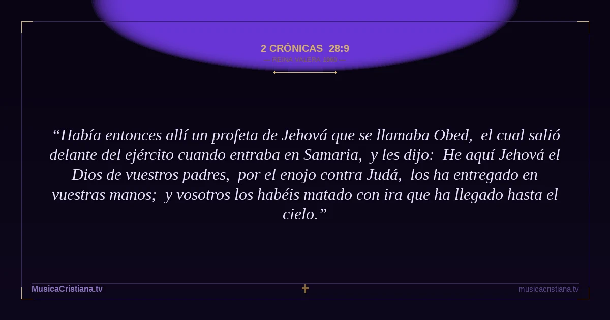 2 Crónicas 28:9 — Biblia Reina Valera 1960 — MusicaCristiana.tv
