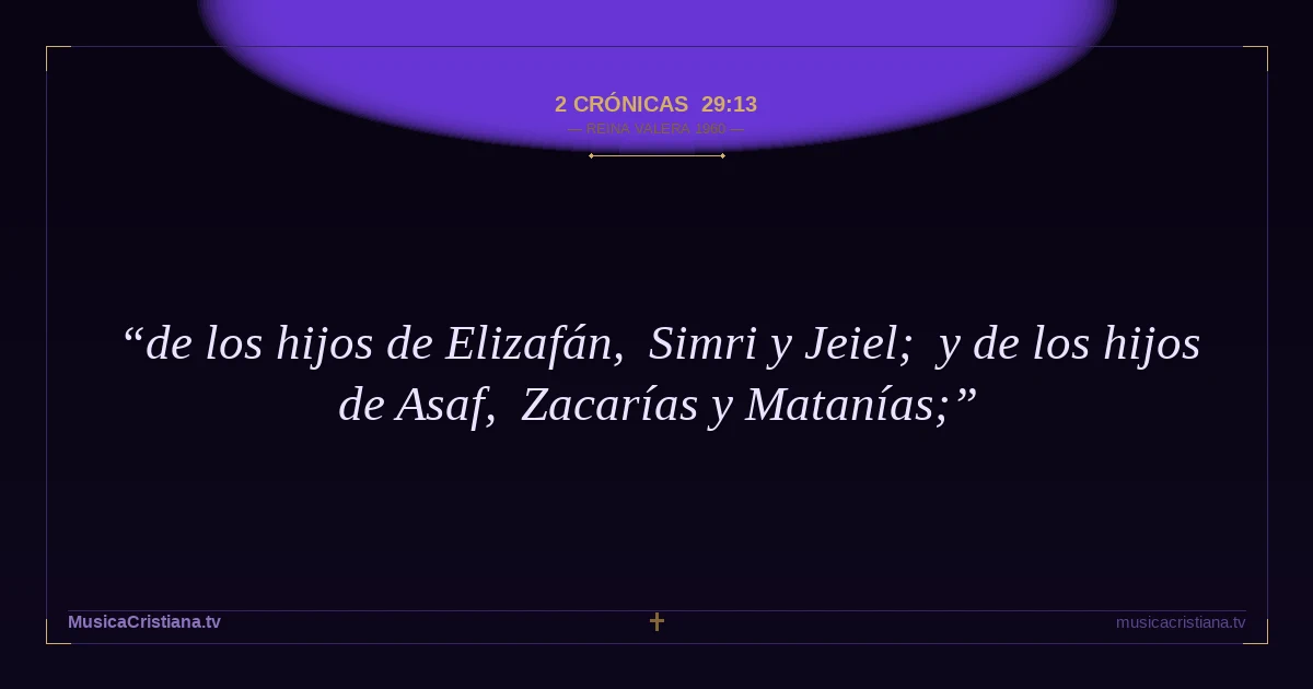 2 Crónicas 29:13 — Biblia Reina Valera 1960 — MusicaCristiana.tv
