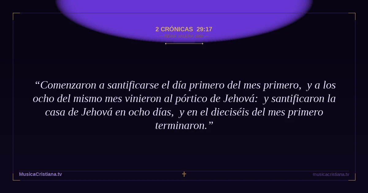 2 Crónicas 29:17 — Biblia Reina Valera 1960 — MusicaCristiana.tv