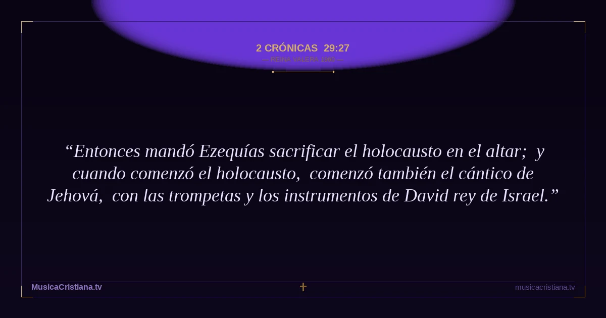 2 Crónicas 29:27 — Biblia Reina Valera 1960 — MusicaCristiana.tv