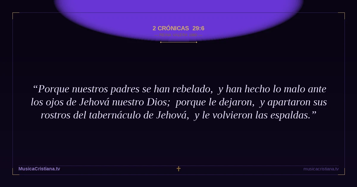 2 Crónicas 29:6 — Biblia Reina Valera 1960 — MusicaCristiana.tv