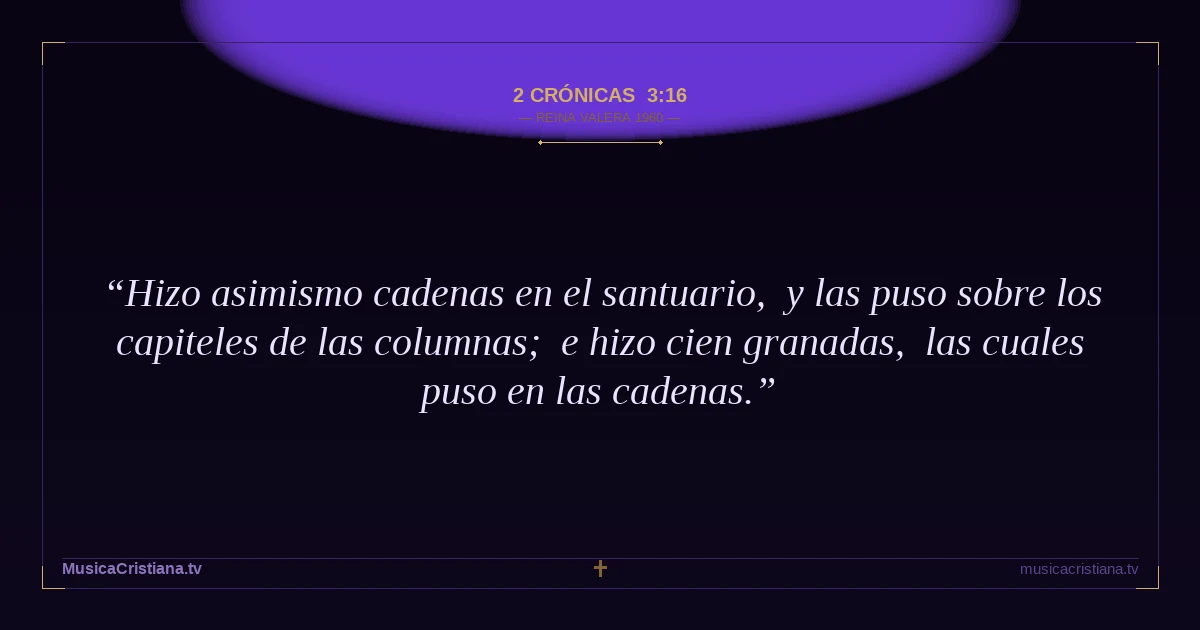 2 Crónicas 3:16 — Biblia Reina Valera 1960 — MusicaCristiana.tv