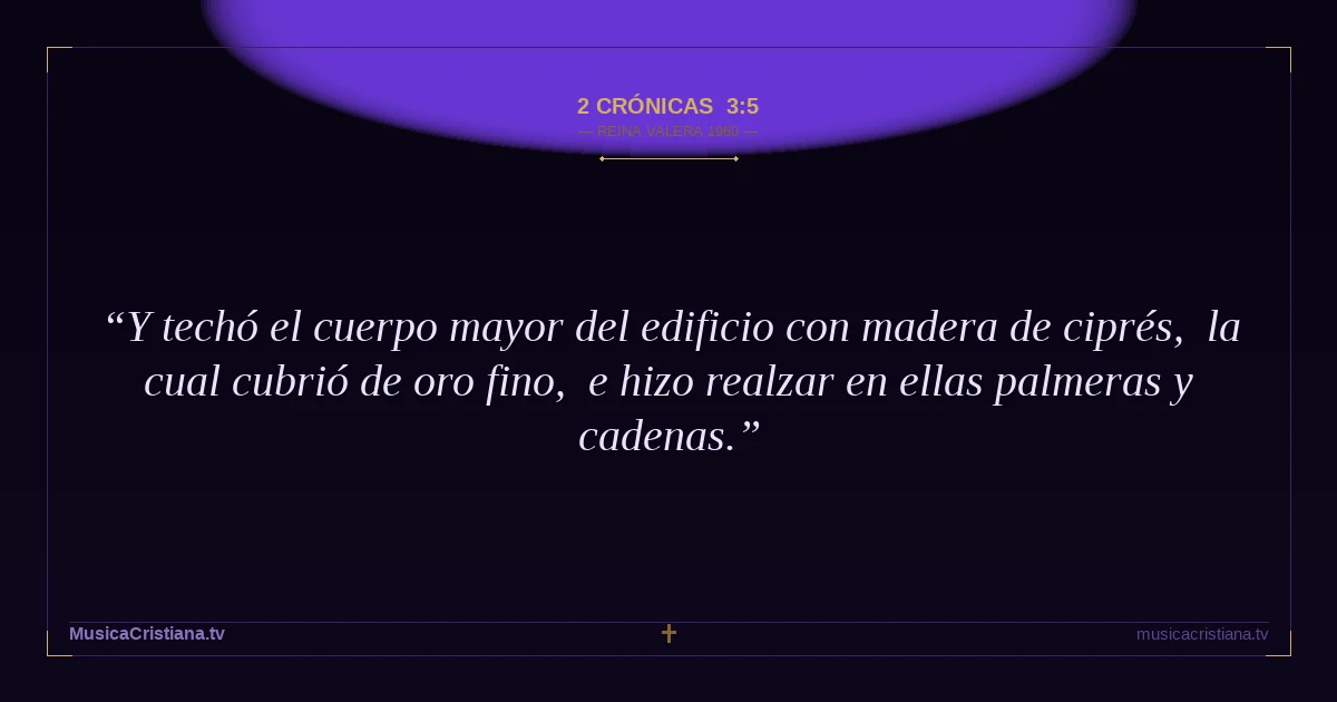 2 Crónicas 3:5 — Biblia Reina Valera 1960 — MusicaCristiana.tv