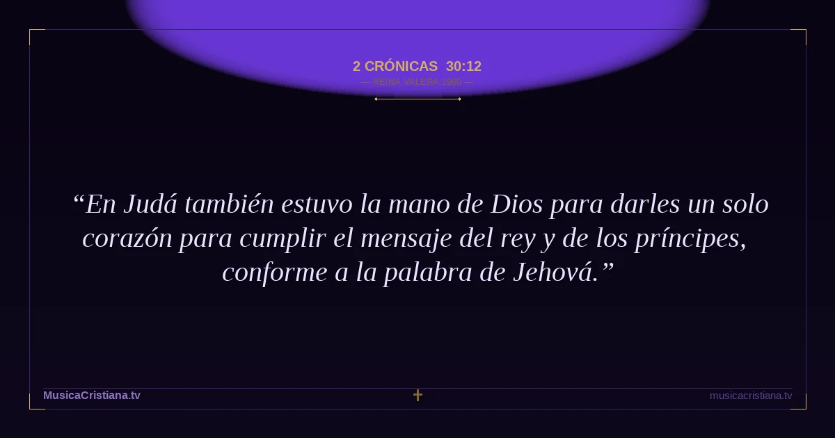 2 Crónicas 30:12 — Biblia Reina Valera 1960 — MusicaCristiana.tv
