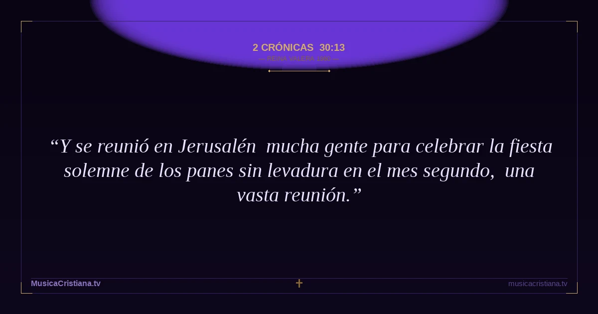 2 Crónicas 30:13 — Biblia Reina Valera 1960 — MusicaCristiana.tv