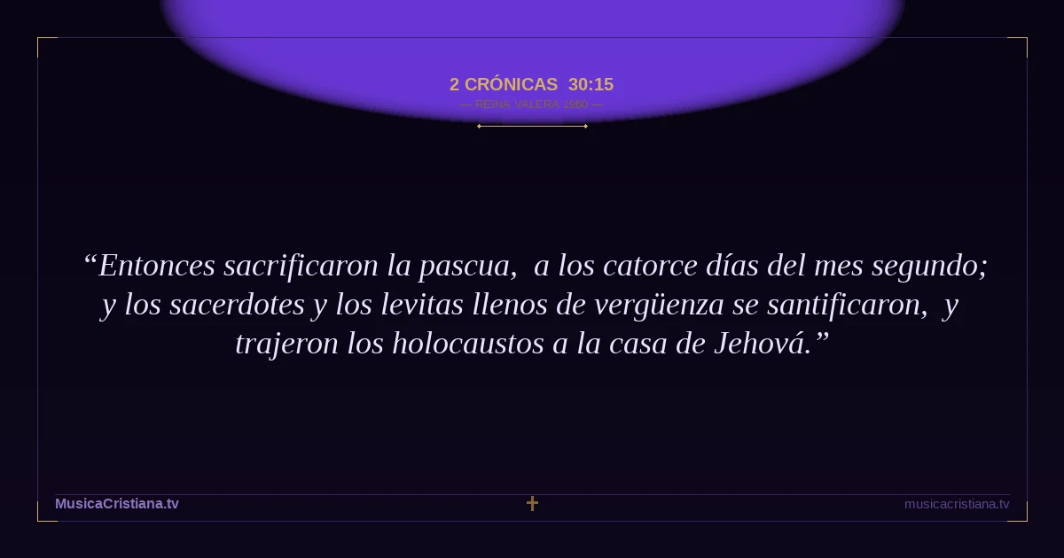 2 Crónicas 30:15 — Biblia Reina Valera 1960 — MusicaCristiana.tv
