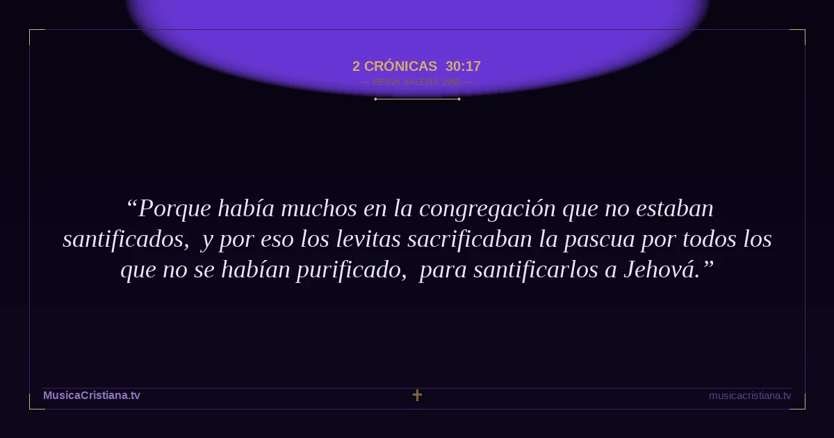 2 Crónicas 30:17 — Biblia Reina Valera 1960 — MusicaCristiana.tv