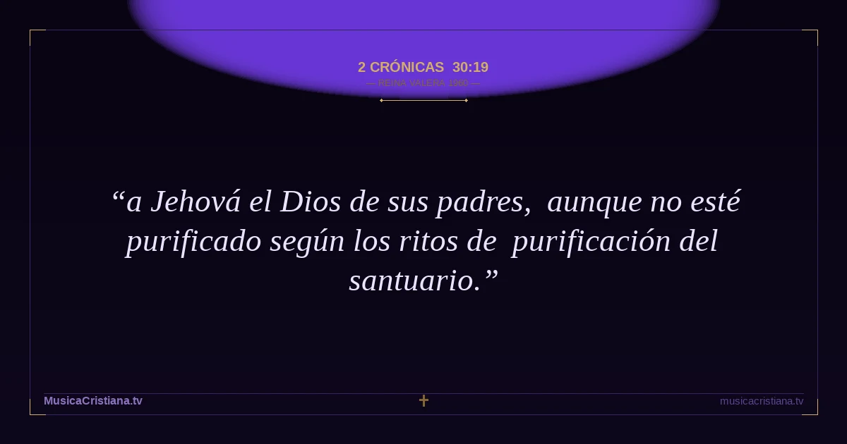 2 Crónicas 30:19 — Biblia Reina Valera 1960 — MusicaCristiana.tv