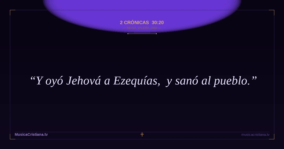 2 Crónicas 30:20 — Biblia Reina Valera 1960 — MusicaCristiana.tv