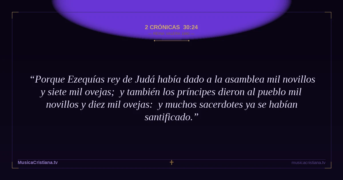 2 Crónicas 30:24 — Biblia Reina Valera 1960 — MusicaCristiana.tv