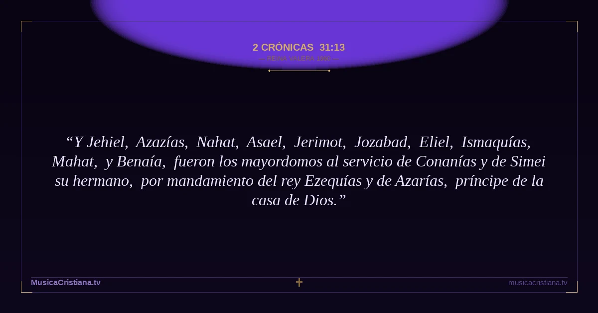 2 Crónicas 31:13 — Biblia Reina Valera 1960 — MusicaCristiana.tv