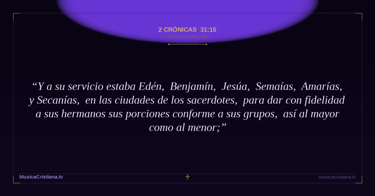 2 Crónicas 31:15 — Biblia Reina Valera 1960 — MusicaCristiana.tv