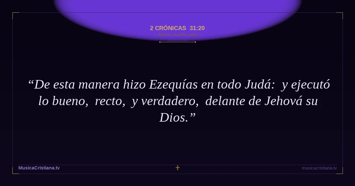 2 Crónicas 31:20 — Biblia Reina Valera 1960 — MusicaCristiana.tv