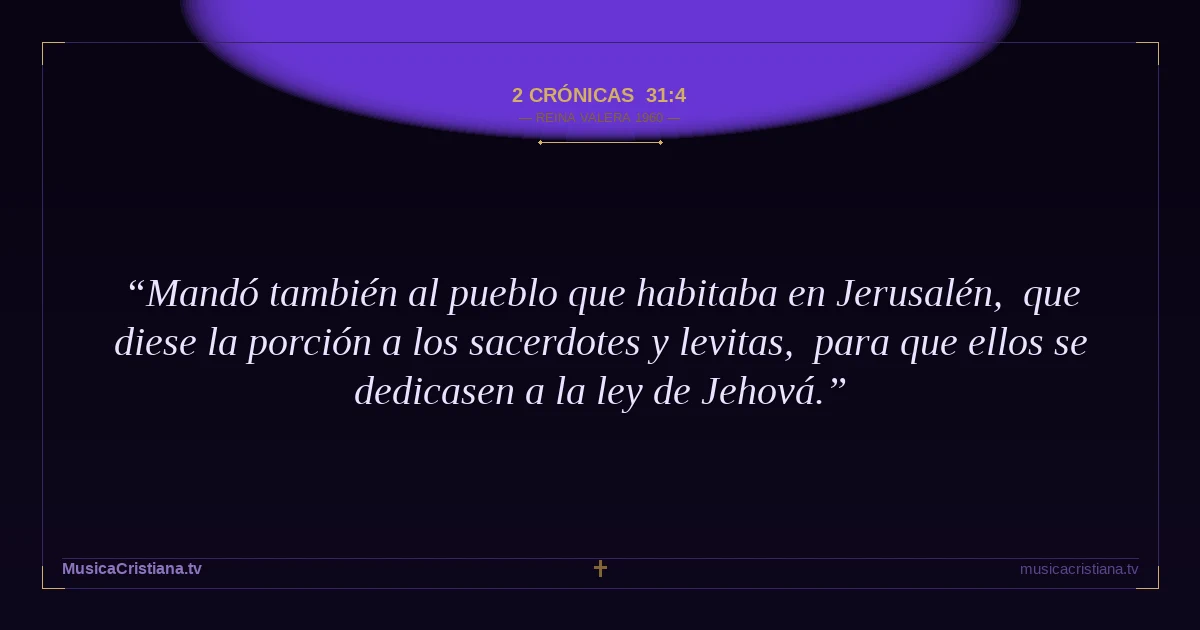 2 Crónicas 31:4 — Biblia Reina Valera 1960 — MusicaCristiana.tv