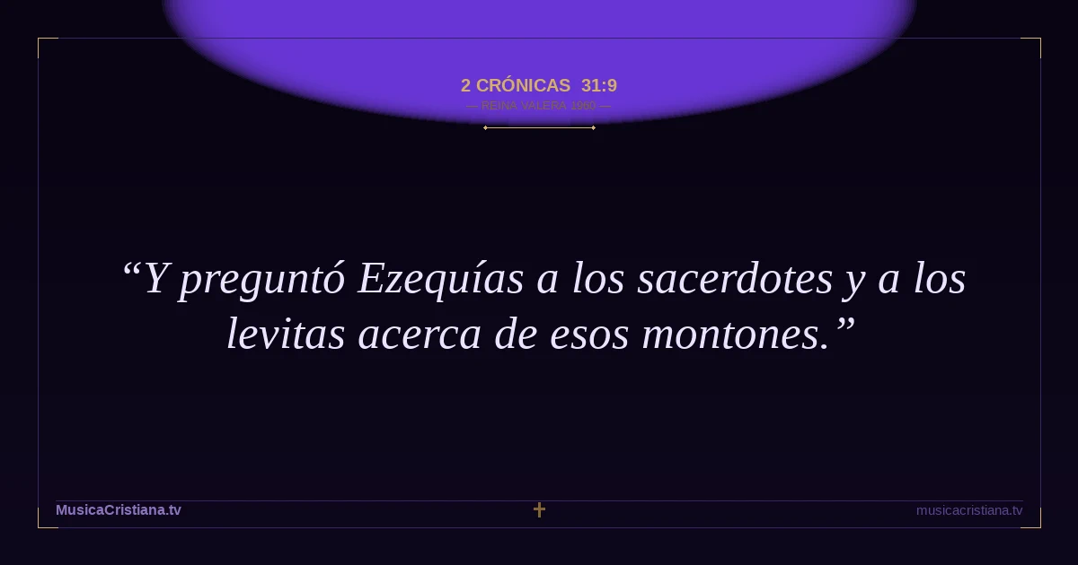 2 Crónicas 31:9 — Biblia Reina Valera 1960 — MusicaCristiana.tv