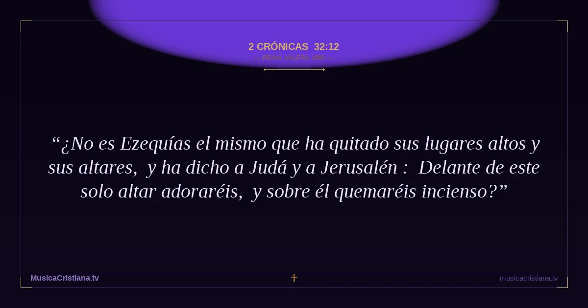 2 Crónicas 32:12 — Biblia Reina Valera 1960 — MusicaCristiana.tv