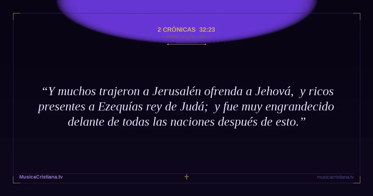 2 Crónicas 32:23 — Biblia Reina Valera 1960 — MusicaCristiana.tv