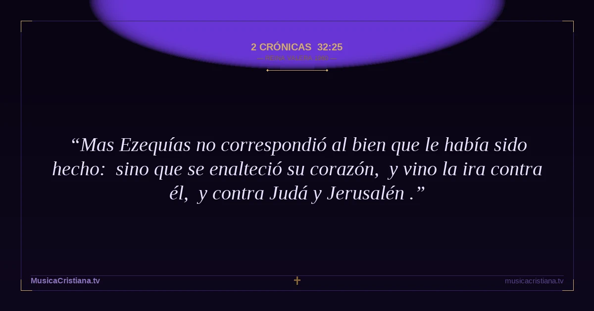 2 Crónicas 32:25 — Biblia Reina Valera 1960 — MusicaCristiana.tv