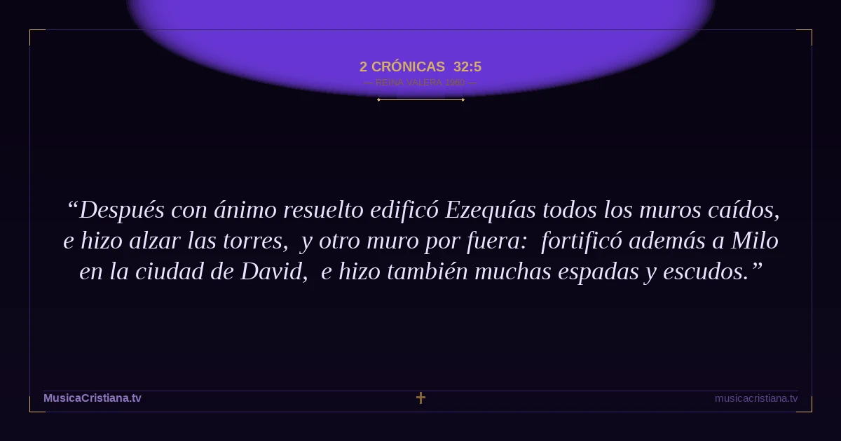 2 Crónicas 32:5 — Biblia Reina Valera 1960 — MusicaCristiana.tv