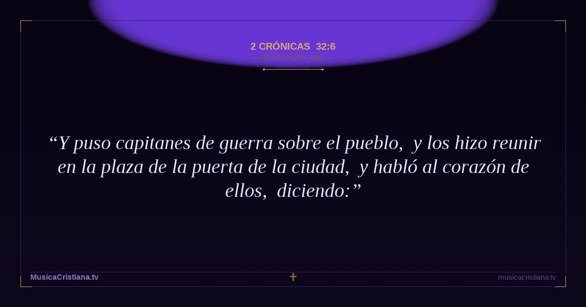 2 Crónicas 32:6 — Biblia Reina Valera 1960 — MusicaCristiana.tv