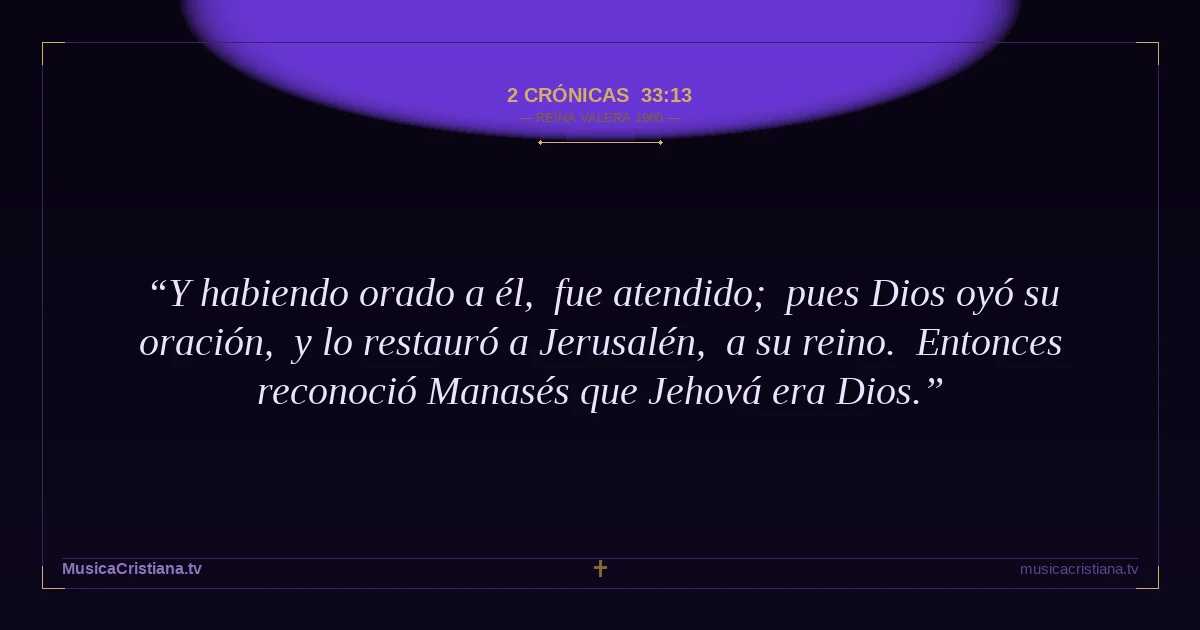 2 Crónicas 33:13 — Biblia Reina Valera 1960 — MusicaCristiana.tv