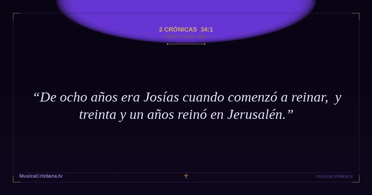 2 Crónicas 34:1 — Biblia Reina Valera 1960 — MusicaCristiana.tv