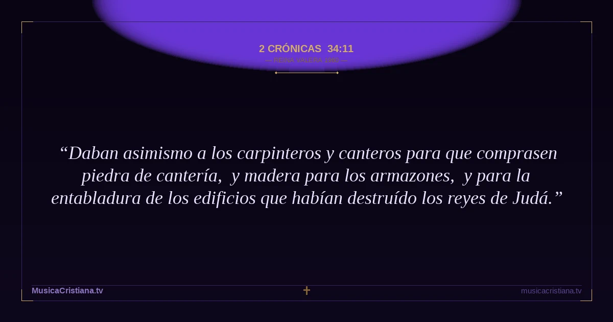 2 Crónicas 34:11 — Biblia Reina Valera 1960 — MusicaCristiana.tv