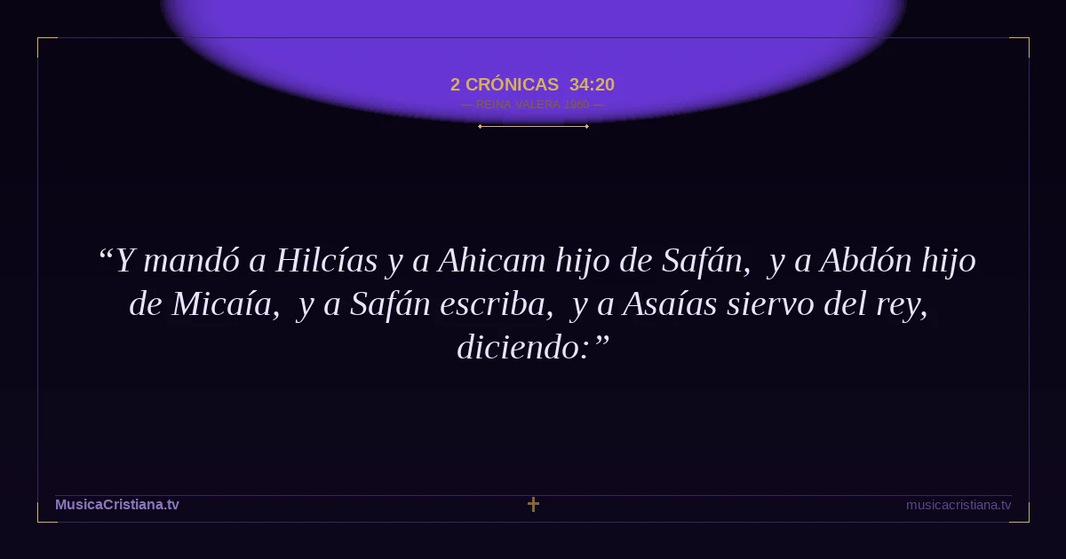 2 Crónicas 34:20 — Biblia Reina Valera 1960 — MusicaCristiana.tv