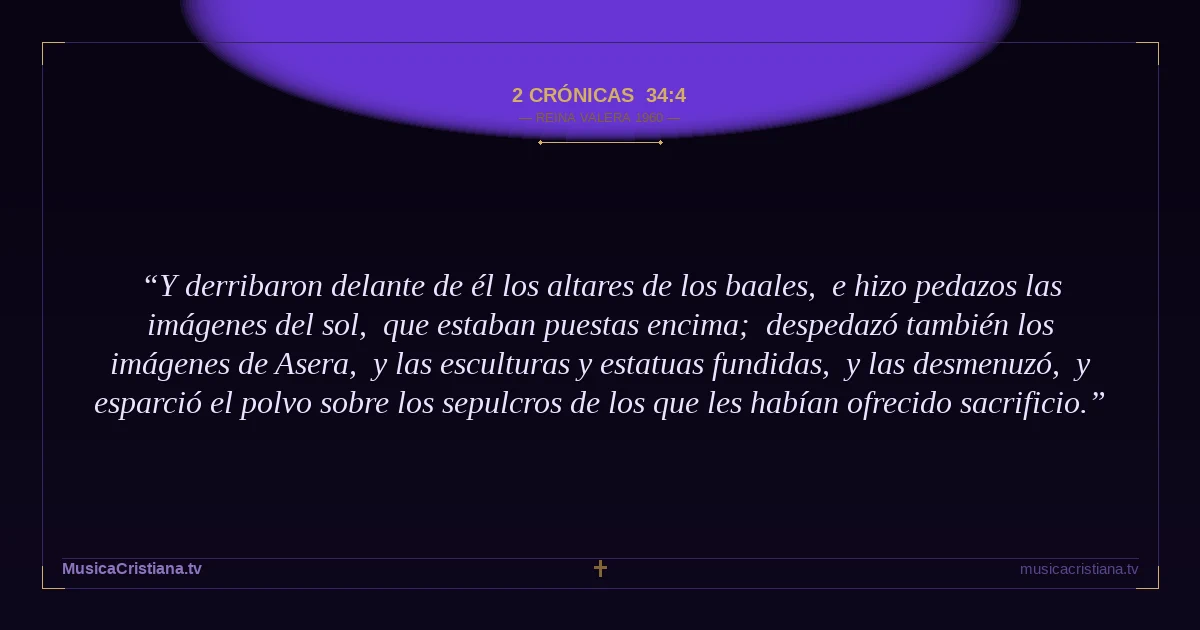 2 Crónicas 34:4 — Biblia Reina Valera 1960 — MusicaCristiana.tv