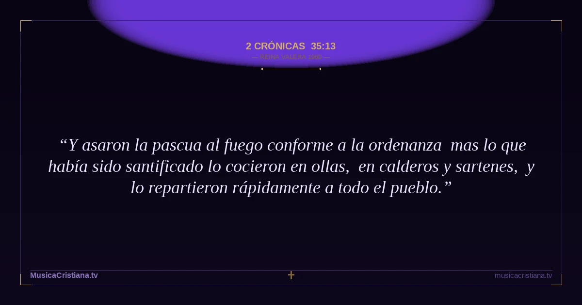 2 Crónicas 35:13 — Biblia Reina Valera 1960 — MusicaCristiana.tv