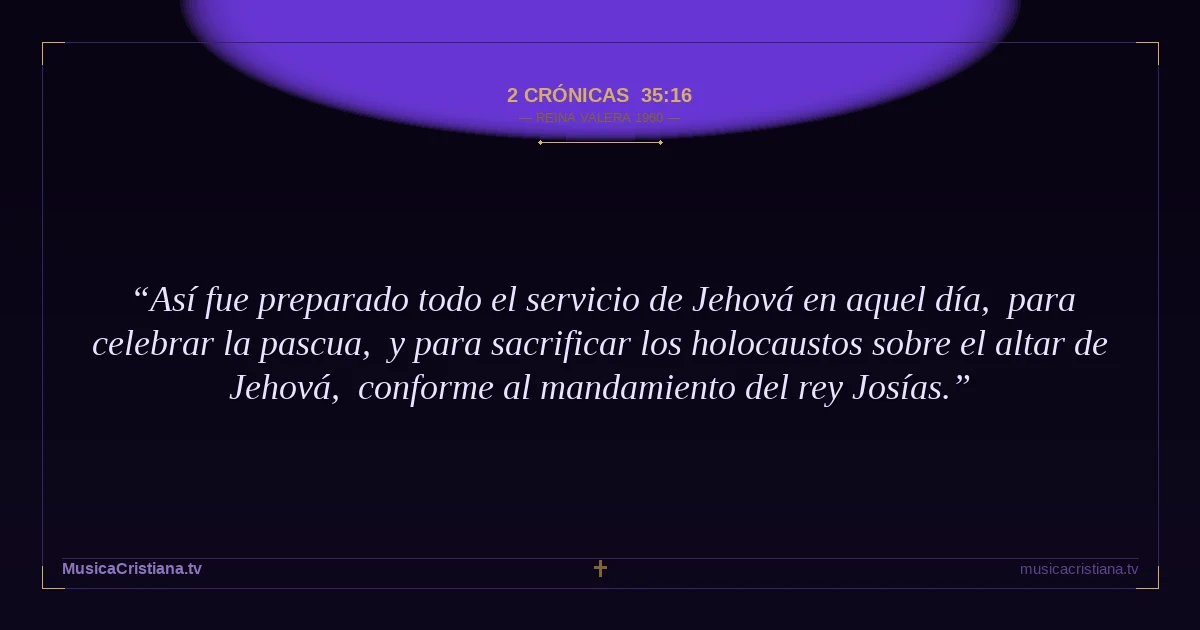2 Crónicas 35:16 — Biblia Reina Valera 1960 — MusicaCristiana.tv