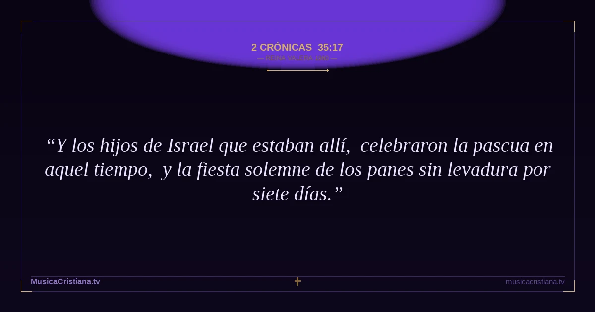 2 Crónicas 35:17 — Biblia Reina Valera 1960 — MusicaCristiana.tv