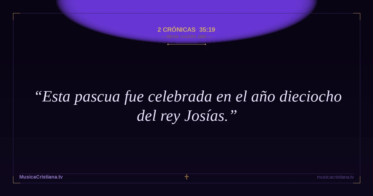 2 Crónicas 35:19 — Biblia Reina Valera 1960 — MusicaCristiana.tv