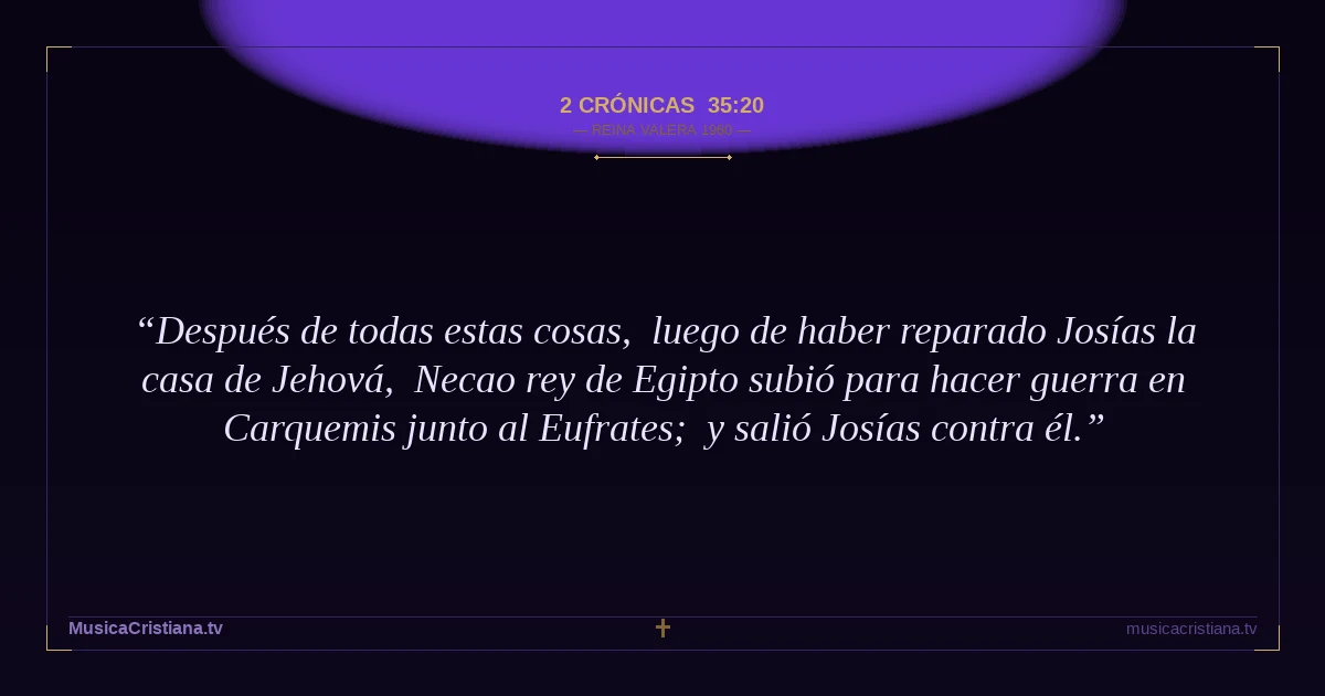 2 Crónicas 35:20 — Biblia Reina Valera 1960 — MusicaCristiana.tv