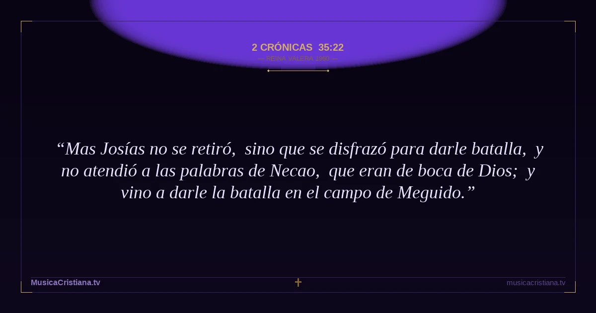 2 Crónicas 35:22 — Biblia Reina Valera 1960 — MusicaCristiana.tv