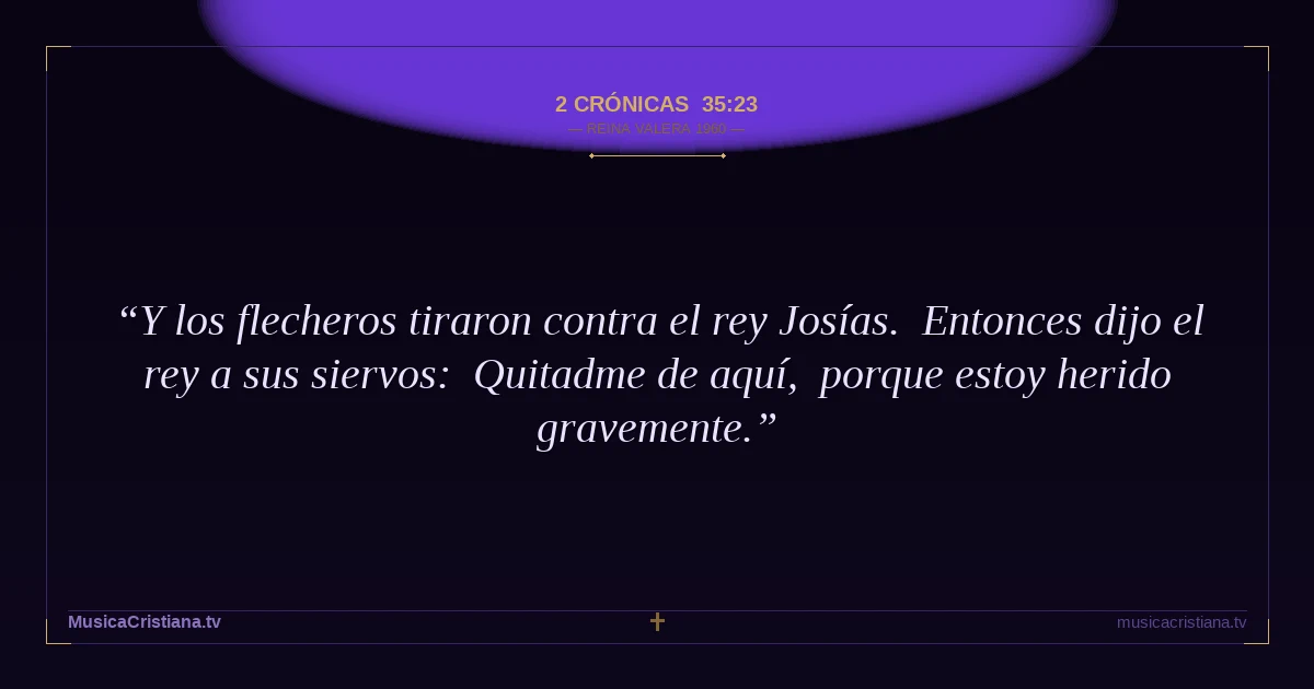 2 Crónicas 35:23 — Biblia Reina Valera 1960 — MusicaCristiana.tv
