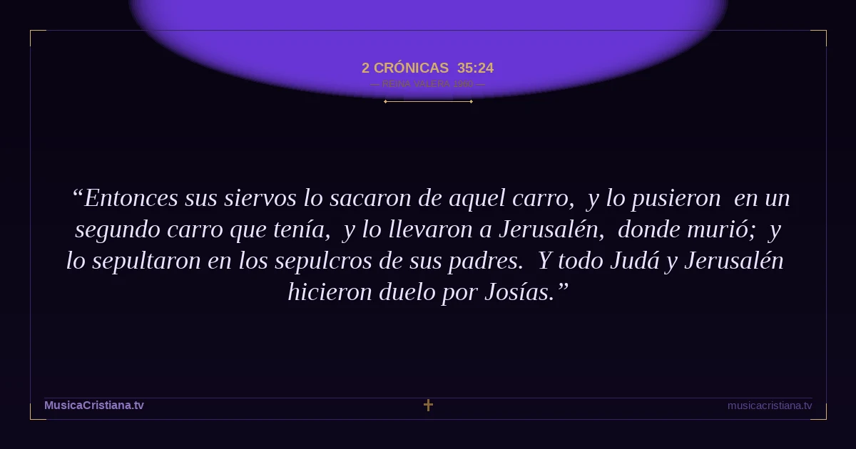 2 Crónicas 35:24 — Biblia Reina Valera 1960 — MusicaCristiana.tv