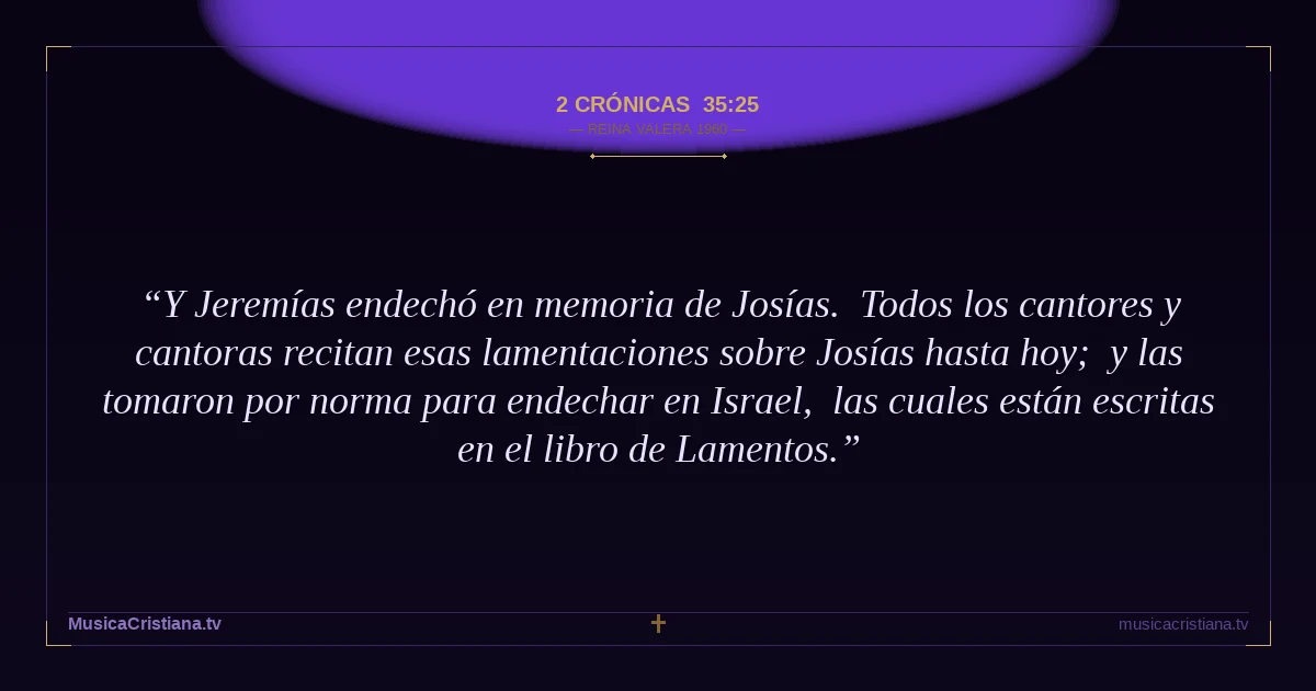 2 Crónicas 35:25 — Biblia Reina Valera 1960 — MusicaCristiana.tv