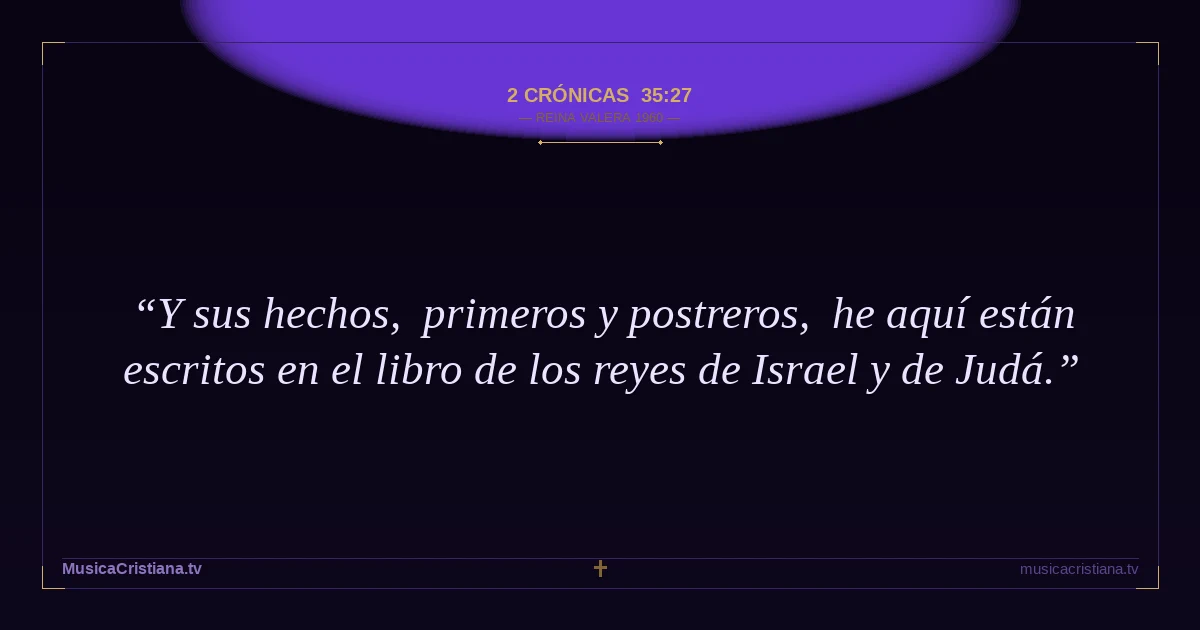 2 Crónicas 35:27 — Biblia Reina Valera 1960 — MusicaCristiana.tv