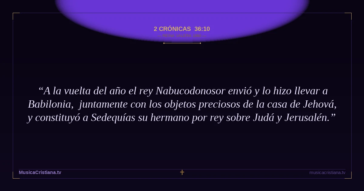 2 Crónicas 36:10 — Biblia Reina Valera 1960 — MusicaCristiana.tv