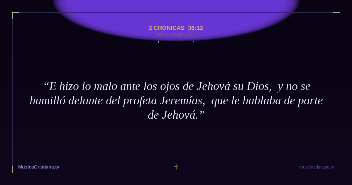 2 Crónicas 36:12 — Biblia Reina Valera 1960 — MusicaCristiana.tv