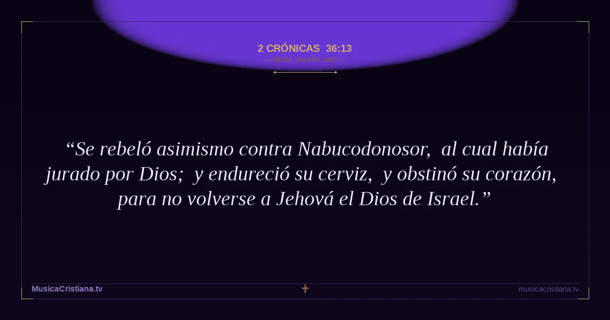 2 Crónicas 36:13 — Biblia Reina Valera 1960 — MusicaCristiana.tv