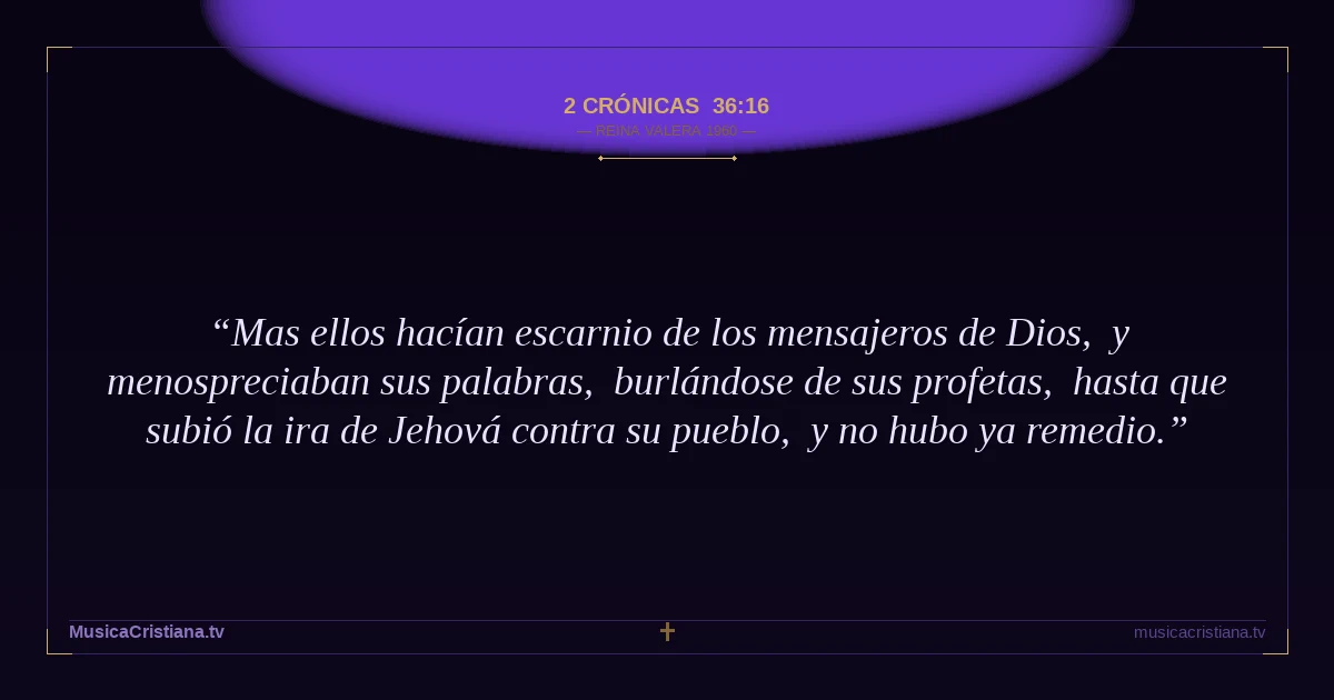 2 Crónicas 36:16 — Biblia Reina Valera 1960 — MusicaCristiana.tv